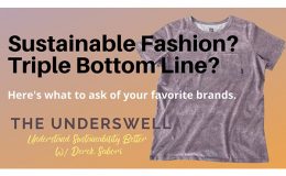 Sustainable Fashion? Triple Bottom Line? Here’s what to ask of your favorite brands.